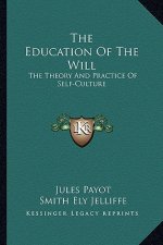 The Education of the Will: The Theory and Practice of Self-Culture