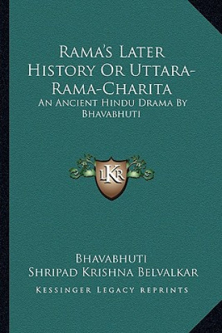 Rama's Later History Or Uttara-Rama-Charita: An Ancient Hindu Drama By Bhavabhuti