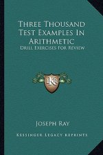 Three Thousand Test Examples in Arithmetic: Drill Exercises for Review