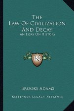 The Law Of Civilization And Decay: An Essay On History