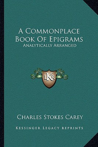 A Commonplace Book of Epigrams: Analytically Arranged