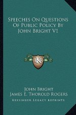 Speeches on Questions of Public Policy by John Bright V1