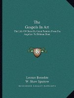The Gospels in Art: The Life of Christ by Great Painters from Fra Angelico to Holman Hunt