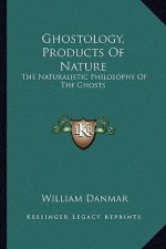 Ghostology, Products of Nature: The Naturalistic Philosophy of the Ghosts