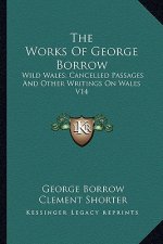 The Works of George Borrow: Wild Wales; Cancelled Passages and Other Writings on Wales V14