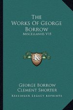 The Works of George Borrow: Miscellanies V15