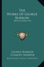 The Works of George Borrow: Miscellanies V16