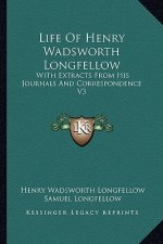 Life of Henry Wadsworth Longfellow: With Extracts from His Journals and Correspondence V3