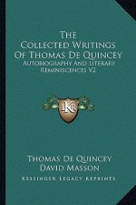 The Collected Writings of Thomas de Quincey: Autobiography and Literary Reminiscences V2
