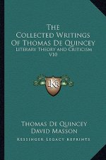 The Collected Writings of Thomas de Quincey: Literary Theory and Criticism V10