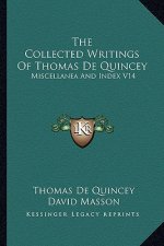 The Collected Writings of Thomas de Quincey: Miscellanea and Index V14