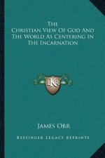 The Christian View of God and the World as Centering in the Incarnation