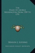 The Diary of George Washington from 1789 to 1791
