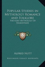 Popular Studies in Mythology Romance and Folklore: The Fairy Mythology of Shakespeare