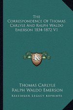 The Correspondence of Thomas Carlyle and Ralph Waldo Emerson 1834-1872 V1