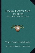 Indian Fights and Fighters: The Soldier and the Sioux