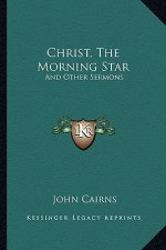 Christ, the Morning Star: And Other Sermons