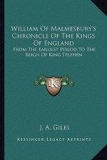 William of Malmesbury's Chronicle of the Kings of England: From the Earliest Period to the Reign of King Stephen