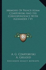 Memoirs of Prince Adam Czartoryski and His Correspondence with Alexander I V1