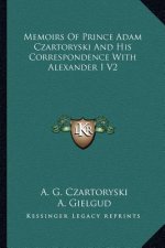 Memoirs of Prince Adam Czartoryski and His Correspondence with Alexander I V2