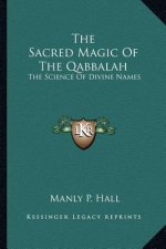 The Sacred Magic Of The Qabbalah: The Science Of Divine Names