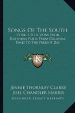 Songs of the South: Choice Selections from Southern Poets from Colonial Times to the Present Day