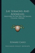 Lay Sermons and Addresses: Delivered in the Hall of Balliol College, Oxford