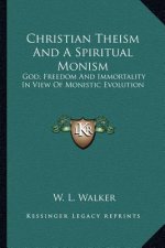 Christian Theism and a Spiritual Monism: God, Freedom and Immortality in View of Monistic Evolution
