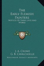 The Early Flemish Painters: Notices of Their Lives and Works
