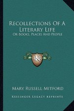 Recollections of a Literary Life: Or Books, Places and People