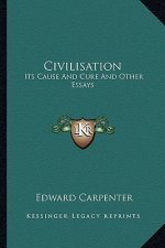 Civilisation: Its Cause and Cure and Other Essays