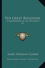 Ten Great Religions: A Comparison of All Religions V2