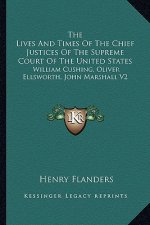 The Lives and Times of the Chief Justices of the Supreme Court of the United States: William Cushing, Oliver Ellsworth, John Marshall V2