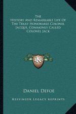The History and Remarkable Life of the Truly Honorable Colonel Jacque, Commonly Called Colonel Jack