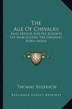The Age of Chivalry: King Arthur and His Knights; The Mabinogion; The Crusades; Robin Hood