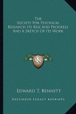 The Society for Psychical Research Its Rise and Progress and a Sketch of Its Work