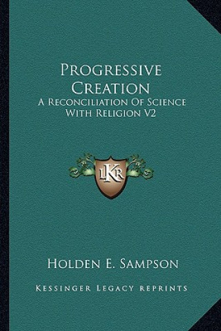 Progressive Creation: A Reconciliation of Science with Religion V2