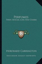 Perfumes: Their Sensual Lure and Charm