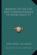 Memoirs of the Life and Correspondence of Henry Reeve V1