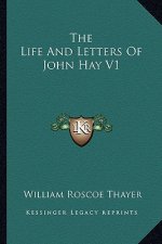 The Life and Letters of John Hay V1
