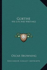 Goethe: His Life and Writings