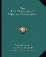 The Life of Frederick William Von Steuben