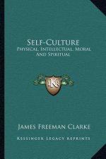 Self-Culture: Physical, Intellectual, Moral and Spiritual