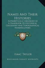 Names and Their Histories: Alphabetically Arranged as a Handbook of Historical Geography and Topographical Nomenclature