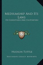 Mediumship and Its Laws: Its Conditions and Cultivation