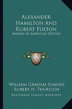 Alexander Hamilton And Robert Fulton: Makers of American History
