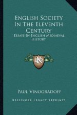 English Society In The Eleventh Century: Essays In English Mediaeval History