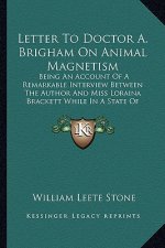Letter to Doctor A. Brigham on Animal Magnetism: Being an Account of a Remarkable Interview Between the Author and Miss Loraina Brackett While in a St