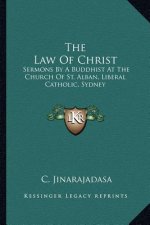 The Law of Christ: Sermons by a Buddhist at the Church of St. Alban, Liberal Catholic, Sydney
