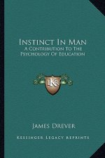 Instinct in Man: A Contribution to the Psychology of Education